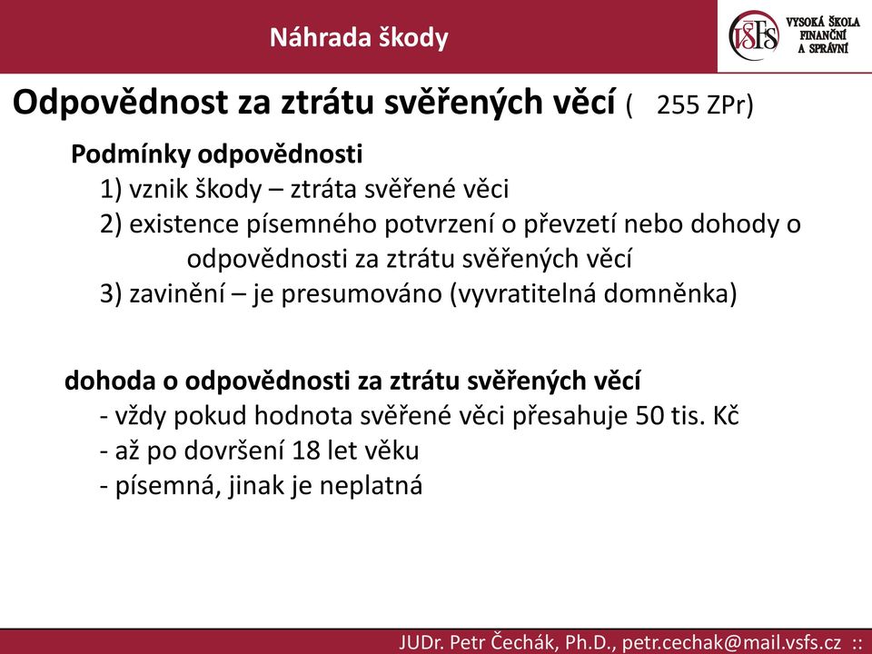 3) zavinění je presumováno (vyvratitelná domněnka) dohoda o odpovědnosti za ztrátu svěřených věcí -