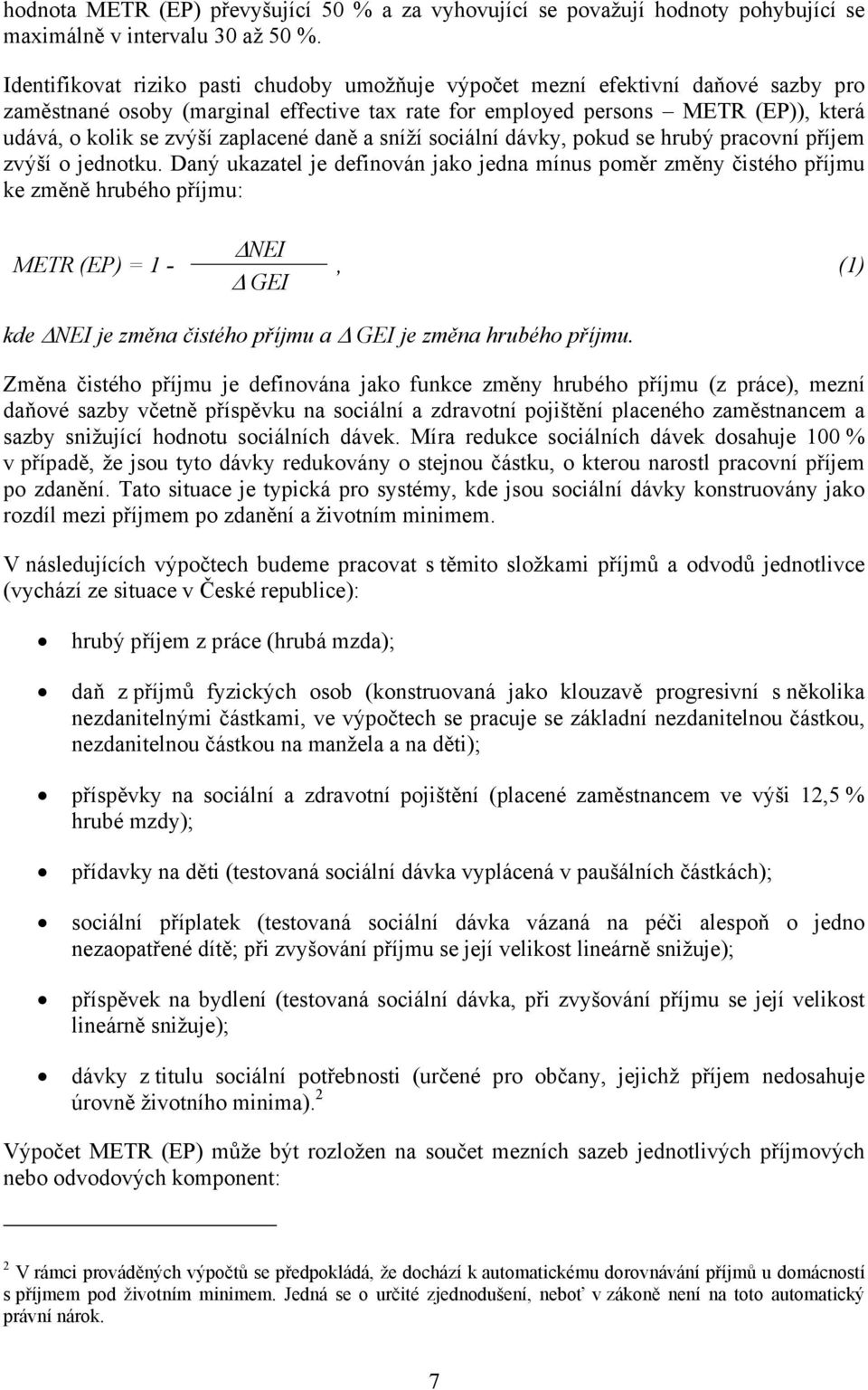 zaplacené daně a sníží sociální dávky, pokud se hrubý pracovní příjem zvýší o jednotku.