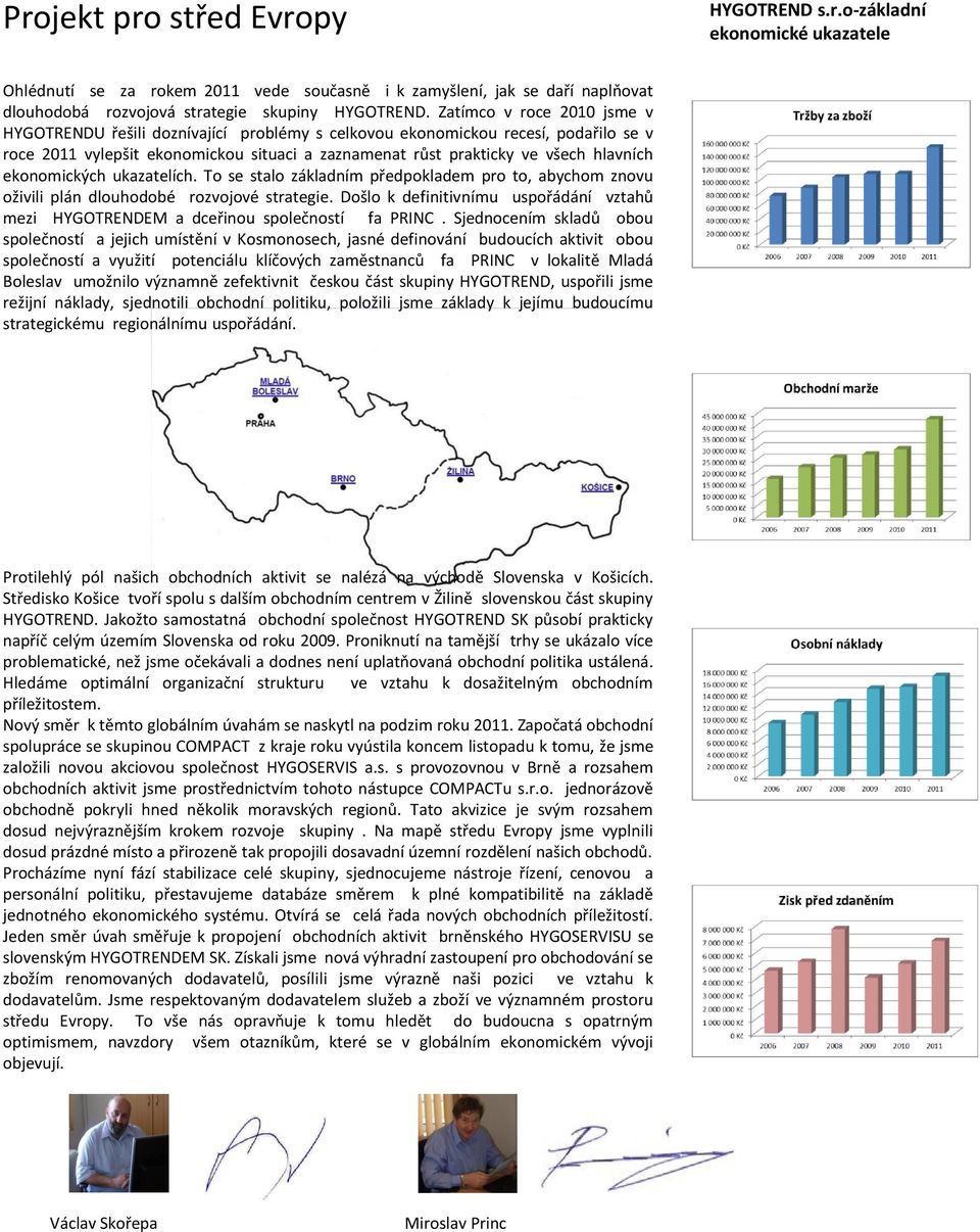 ekonomických ukazatelích. To se stalo základním předpokladem pro to, abychom znovu oživili plán dlouhodobé rozvojové strategie.