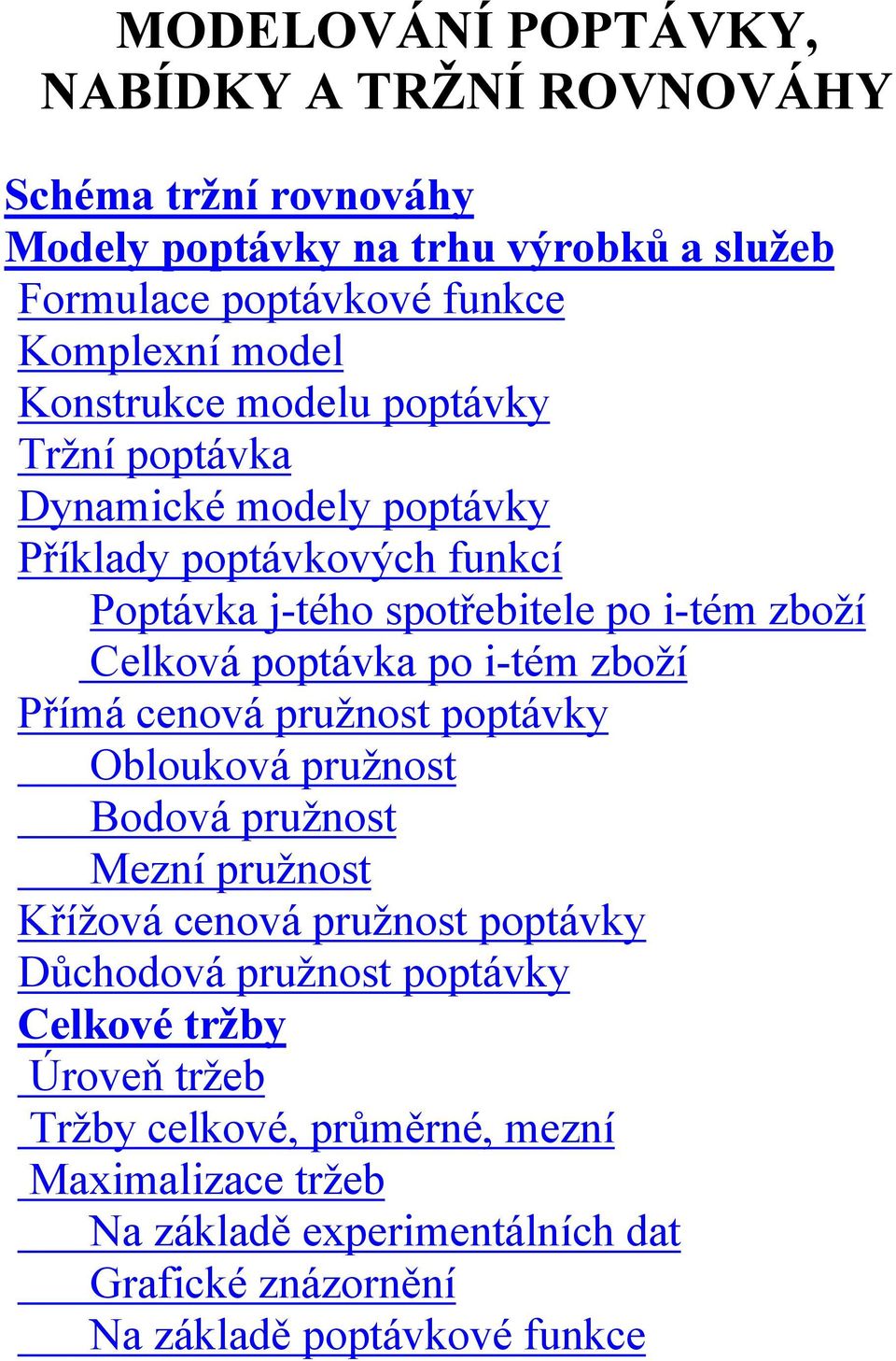 otávka o -tém zboží Přímá cenová ružnost otávky Oblouková ružnost Bodová ružnost Mezní ružnost Křížová cenová ružnost otávky Důchodová ružnost