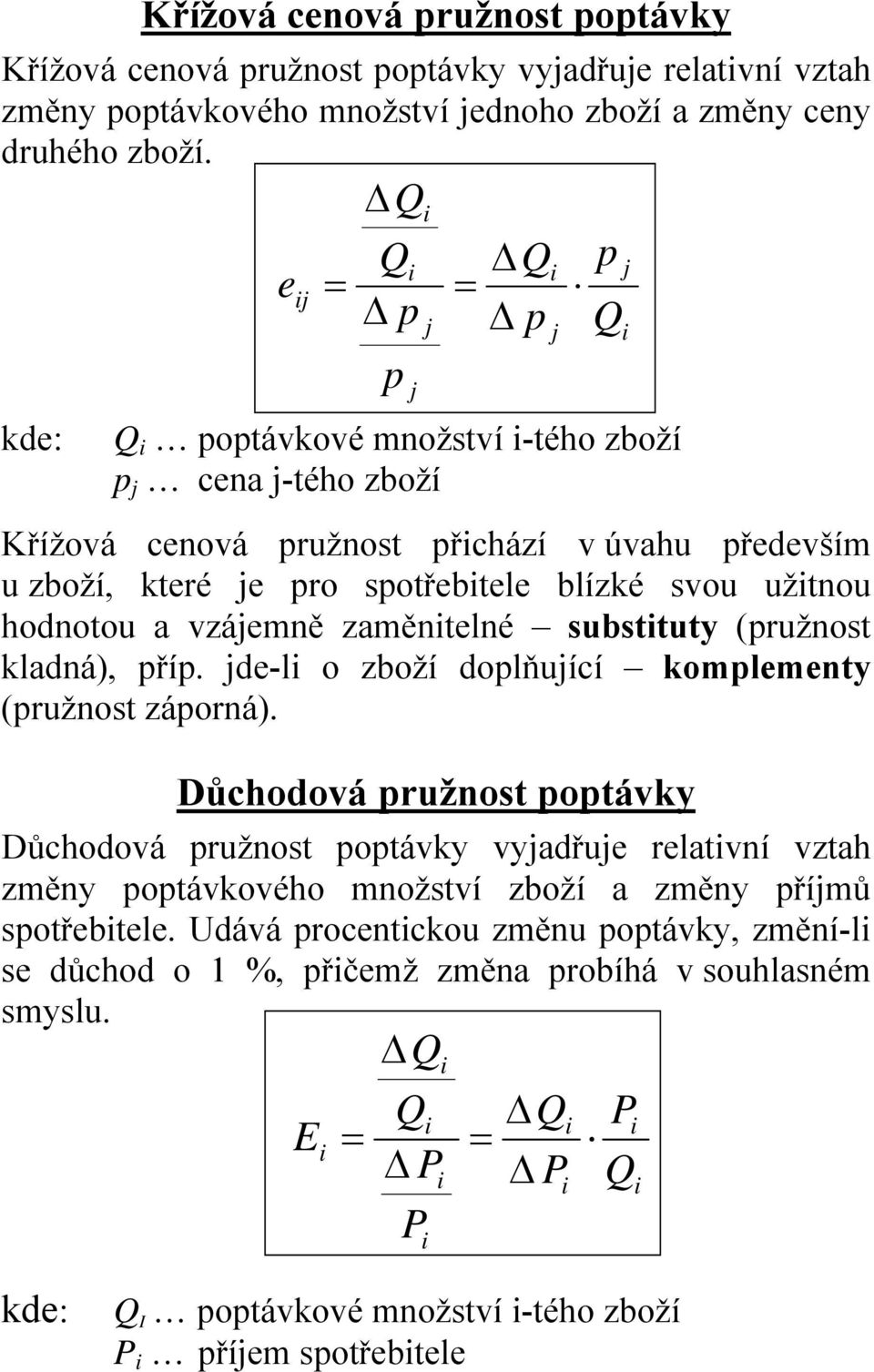 zaměntelné substtuty (ružnost kladná), ří. jde-l o zboží dolňující komlementy (ružnost záorná).