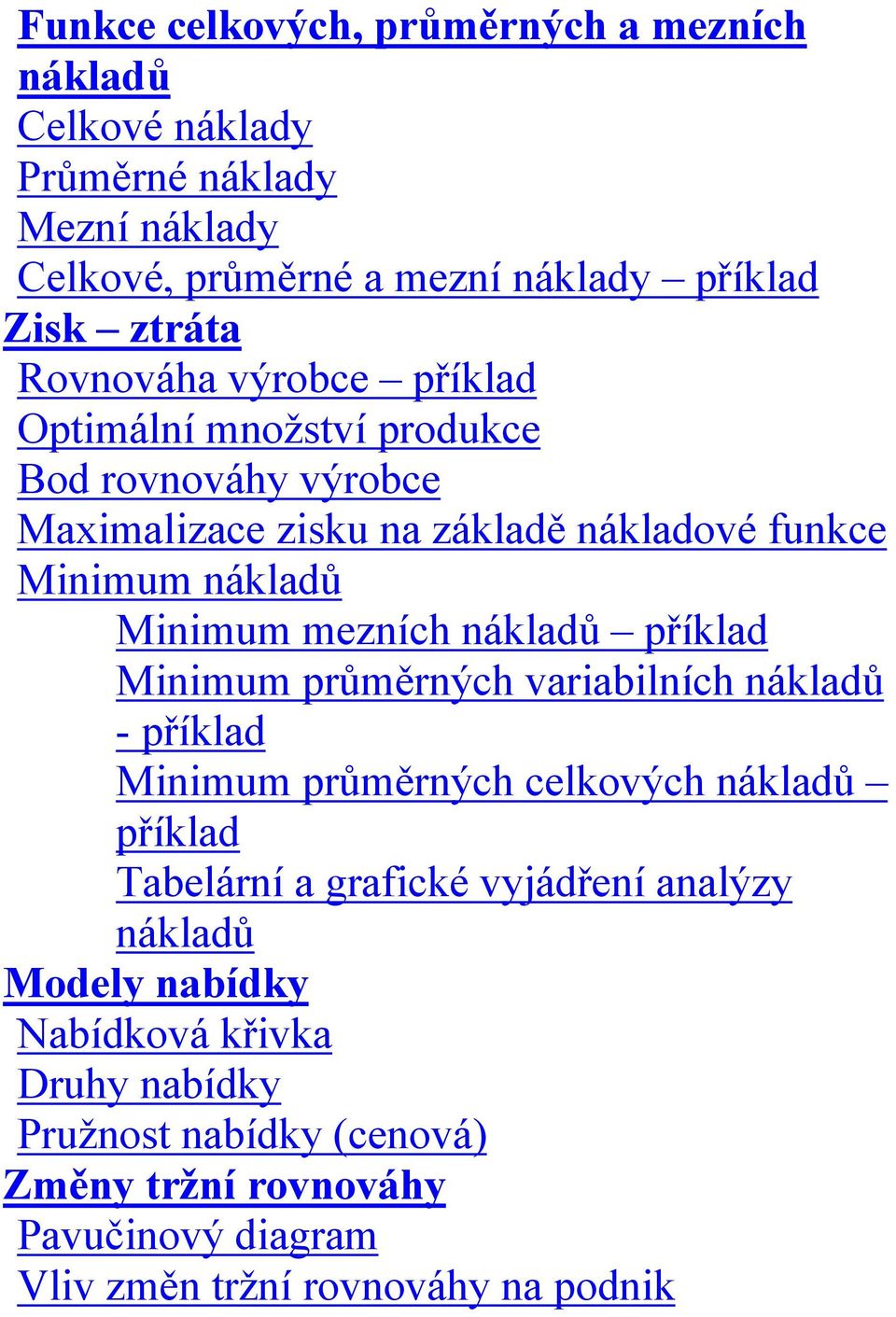 nákladů říklad Mnmum růměrných varablních nákladů - říklad Mnmum růměrných celkových nákladů říklad Tabelární a grafcké vyjádření analýzy