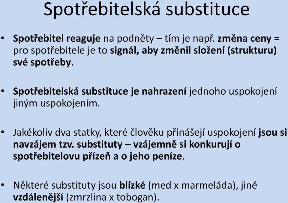 Spotřebitelská substituce je nahrazení jednoho uspokojení jiným uspokojením.