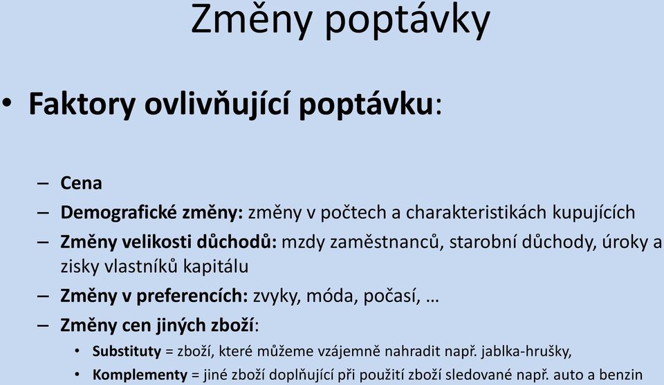 Změny v preferencích: zvyky, móda, počasí, Změny cen jiných zboží: Substituty = zboží, které můžeme vzájemně