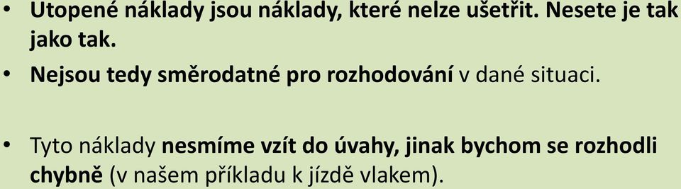 Nejsou tedy směrodatné pro rozhodování v dané situaci.