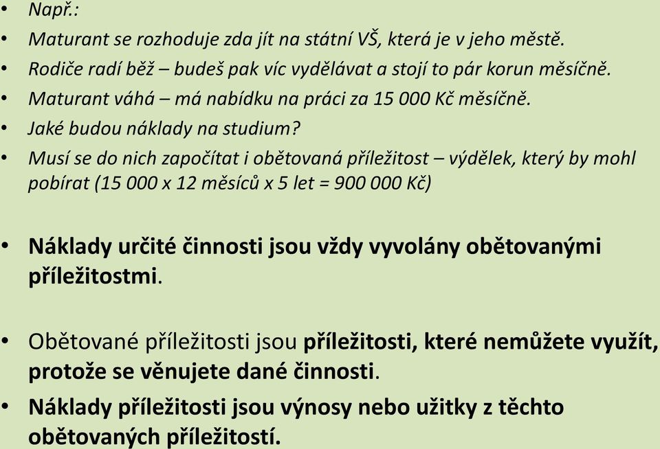 Musí se do nich započítat i obětovaná příležitost výdělek, který by mohl pobírat (15 000 x 12 měsíců x 5 let = 900 000 Kč) Náklady určité činnosti