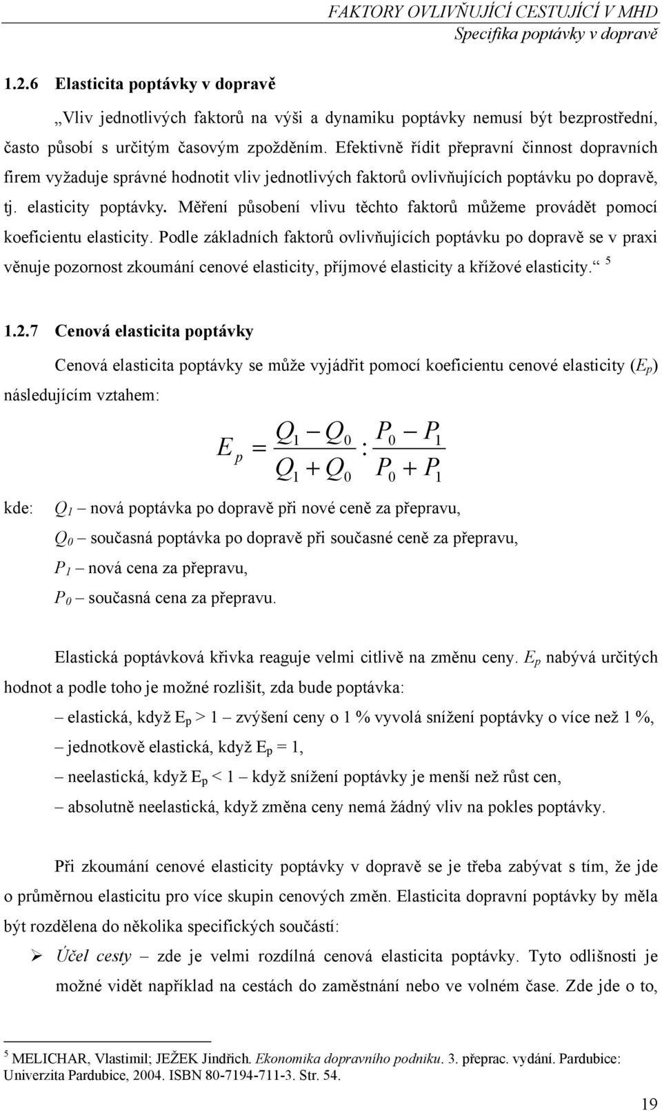 Měření působení vlivu těchto faktorů můžeme provádět pomocí koeficientu elasticity.