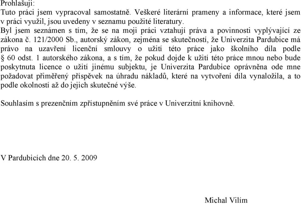 , autorský zákon, zejména se skutečností, že Univerzita Pardubice má právo na uzavření licenční smlouvy o užití této práce jako školního díla podle 60 odst.