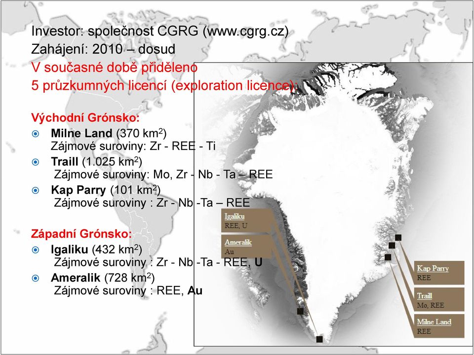 Grónsko: Milne Land (370 km2) Zájmové suroviny: Zr - REE - Ti Traill (1.