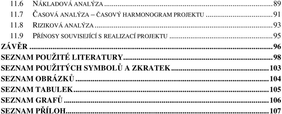 .. 96 SEZNAM POUŽITÉ LITERATURY... 98 SEZNAM POUŽITÝCH SYMBOLŮ A ZKRATEK.