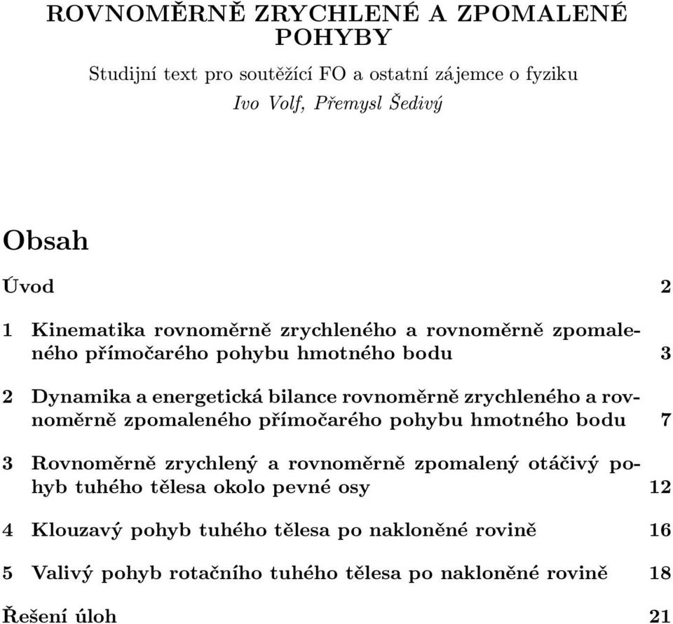 zrychleného a rovnoěrně zpoaleného příočarého pohybu honého bodu 7 3 Rovnoěrně zrychlený a rovnoěrně zpoalený oáčivý pohyb uhého