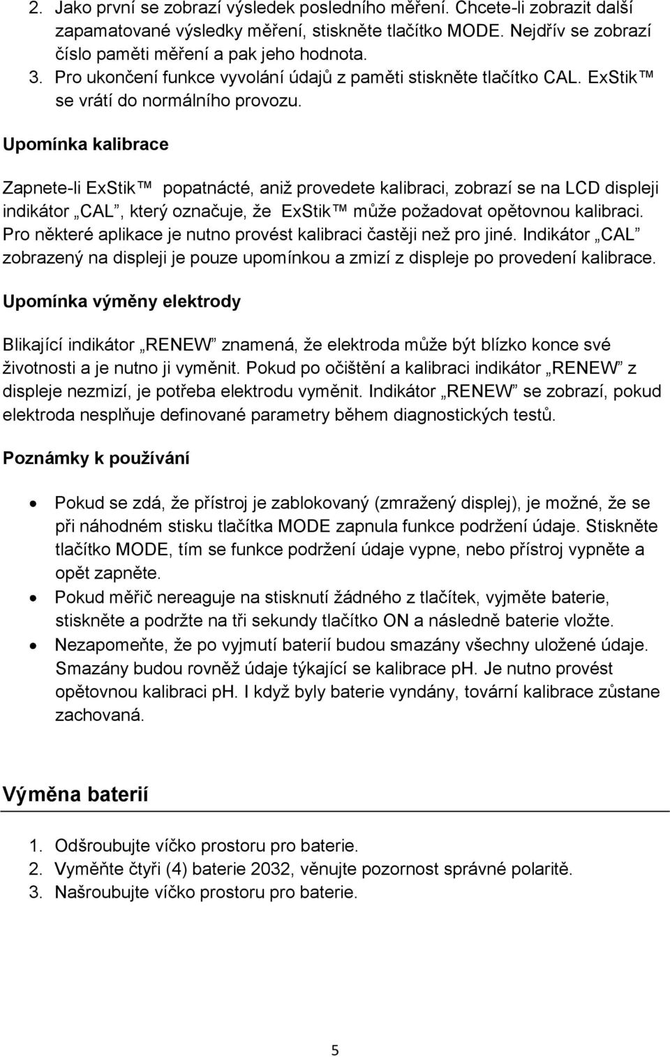 Upomínka kalibrace Zapnete-li ExStik popatnácté, aniž provedete kalibraci, zobrazí se na LCD displeji indikátor CAL, který označuje, že ExStik může požadovat opětovnou kalibraci.