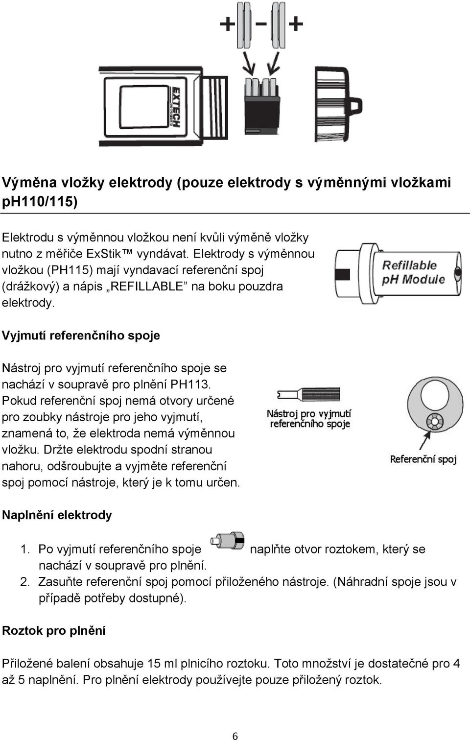 Vyjmutí referenčního spoje Nástroj pro vyjmutí referenčního spoje se nachází v soupravě pro plnění PH113.