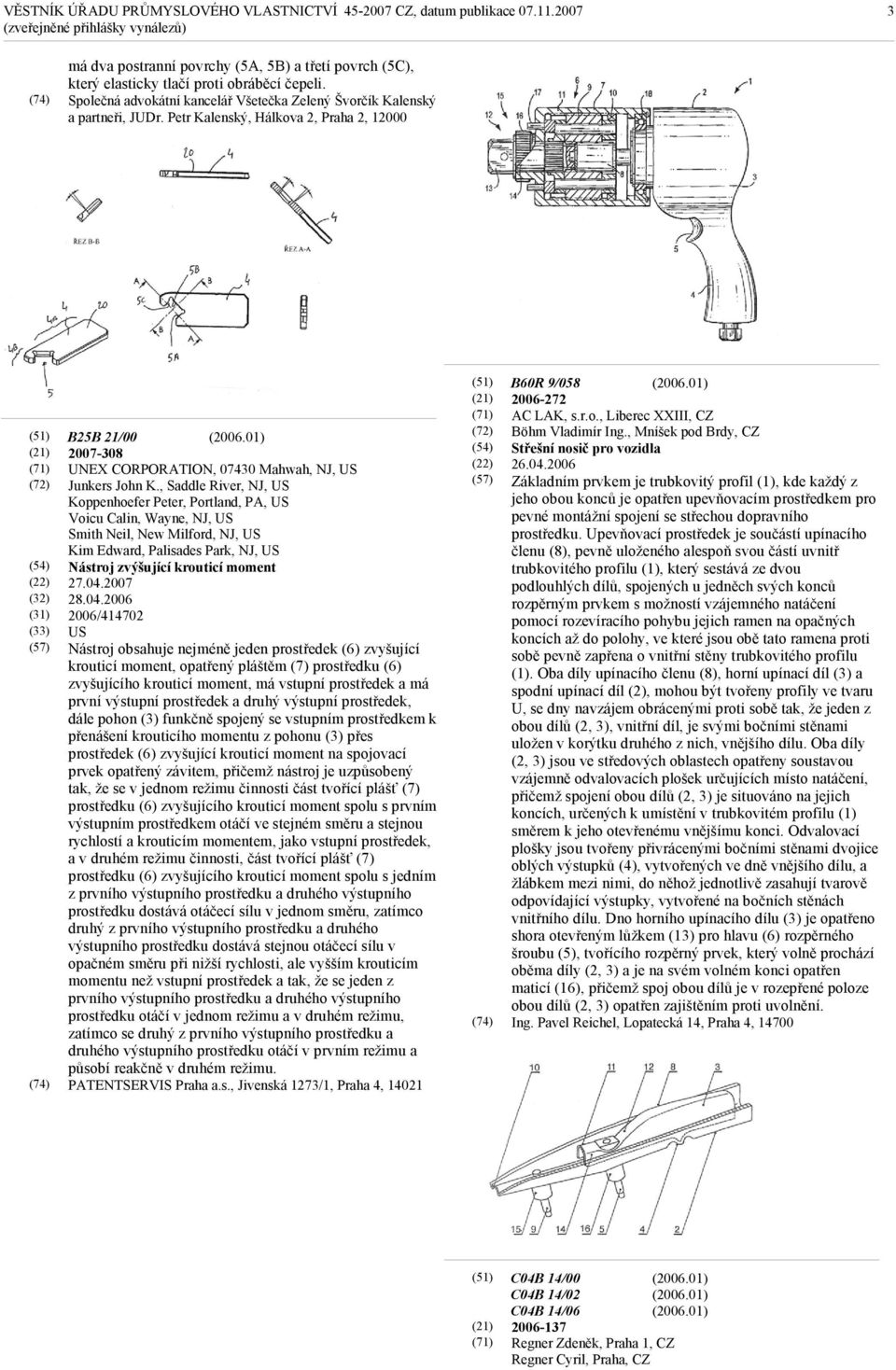 Petr Kalenský, Hálkova 2, Praha 2, 12000 (71) (57) B25B 21/00 2007-308 UNEX CORPORATION, 07430 Mahwah, NJ, US Junkers John K.