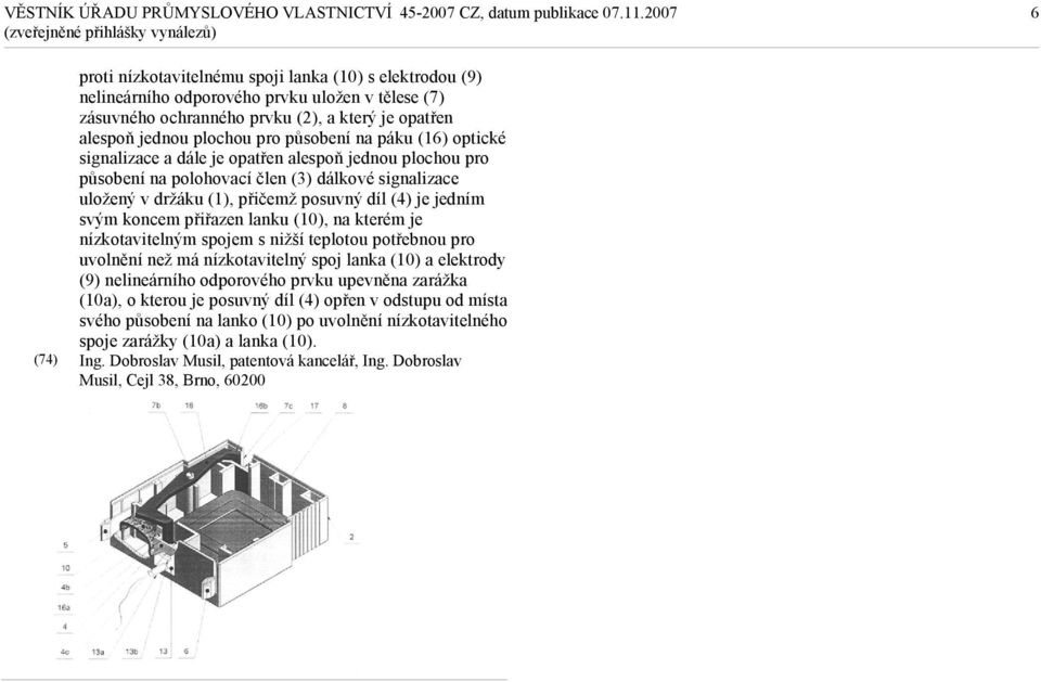 (4) je jedním svým koncem přiřazen lanku (10), na kterém je nízkotavitelným spojem s nižší teplotou potřebnou pro uvolnění než má nízkotavitelný spoj lanka (10) a elektrody (9) nelineárního