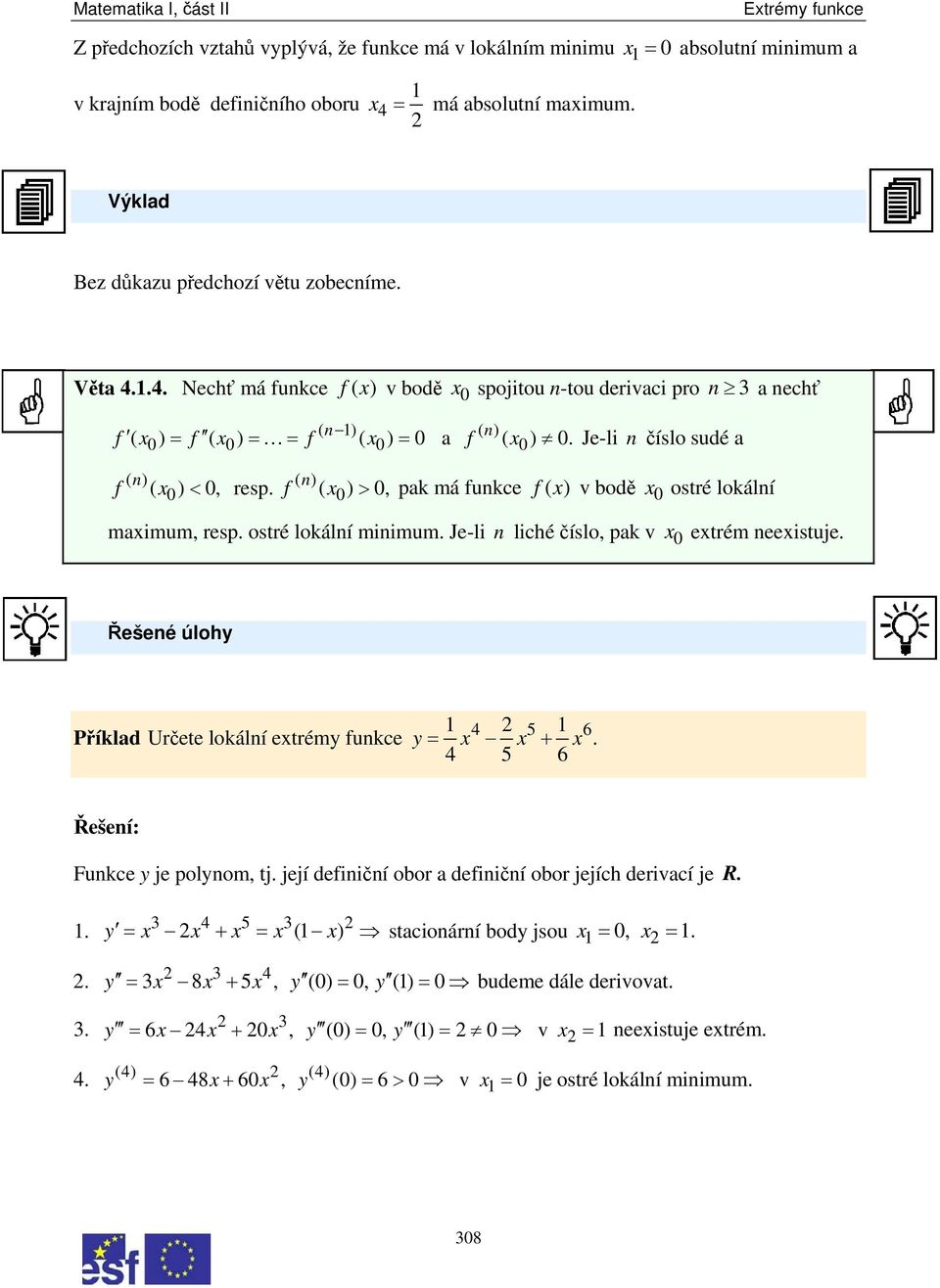 ( n) ( n) f ( 0) 0, rsp. f ( 0) > 0, 0 J-li n číslo sudé a < pak má funkc f ( ) v bodě 0 ostré lokální maimum, rsp. ostré lokální minimum. J-li n liché číslo, pak v 0 trém nistuj.