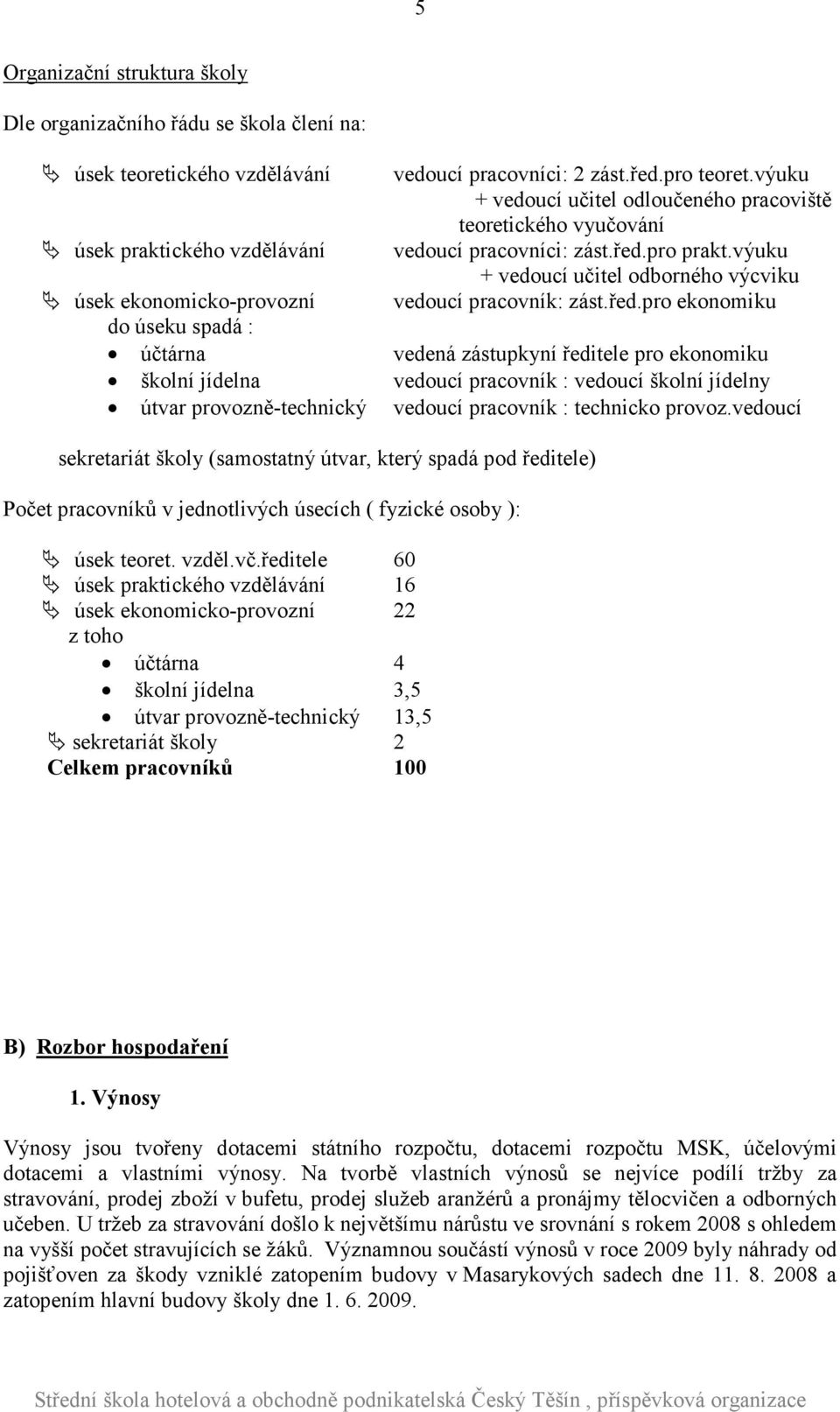 výuku + vedoucí učitel odborného výcviku vedoucí pracovník: zást.řed.