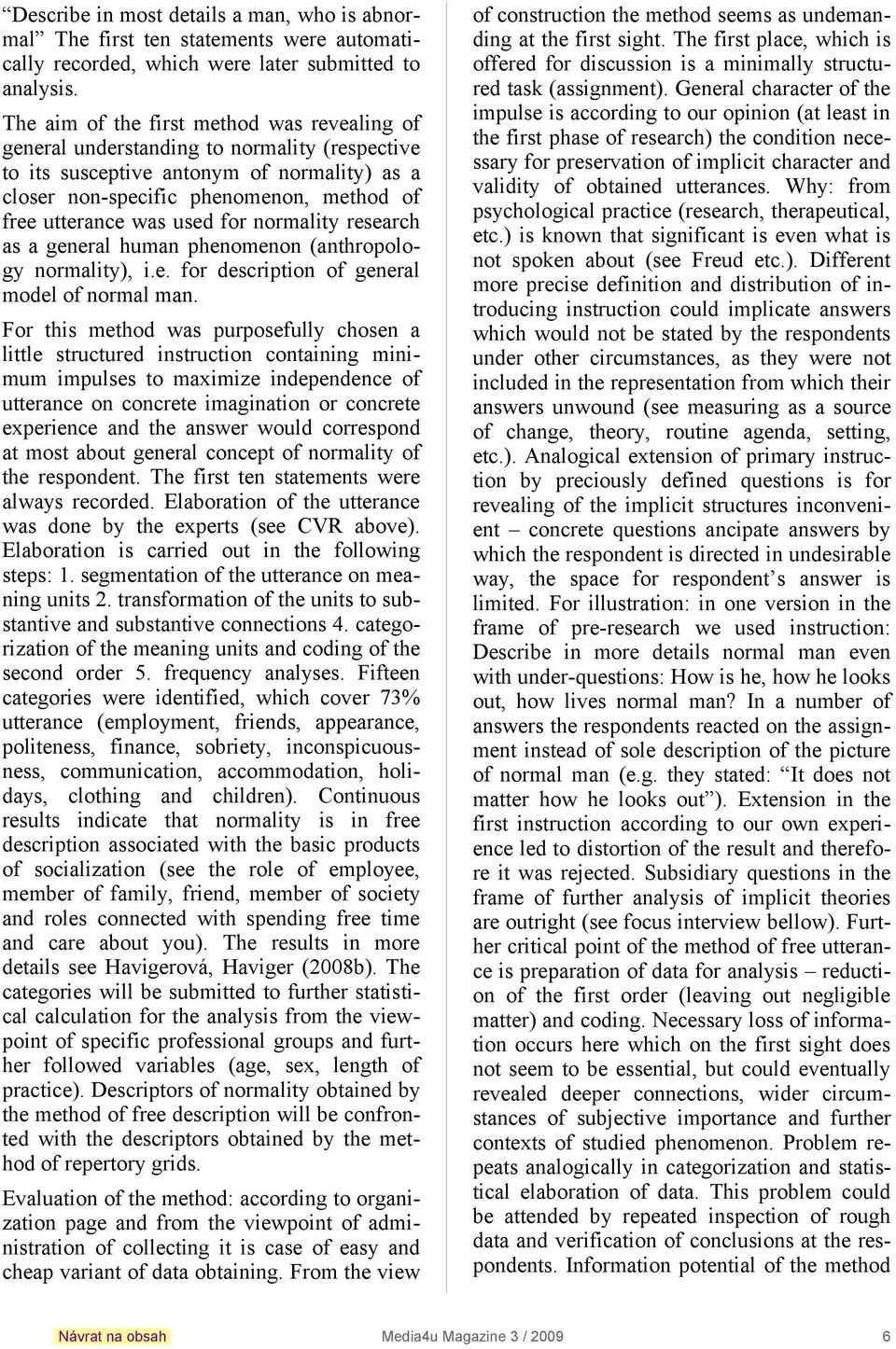 used for normality research as a general human phenomenon (anthropology normality), i.e. for description of general model of normal man.