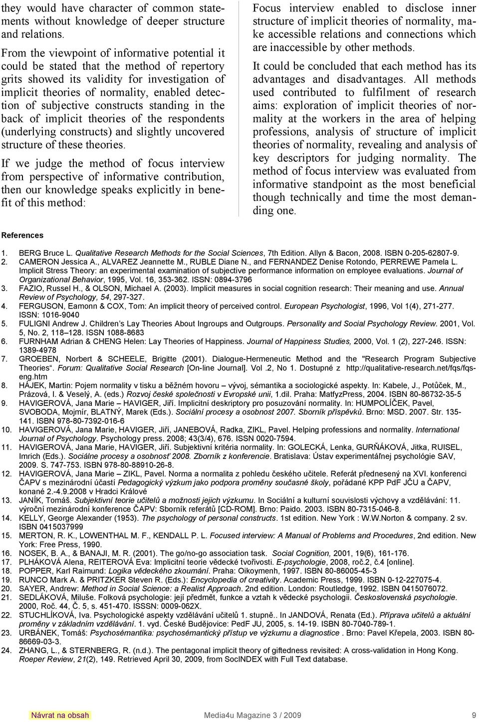 subjective constructs standing in the back of implicit theories of the respondents (underlying constructs) and slightly uncovered structure of these theories.