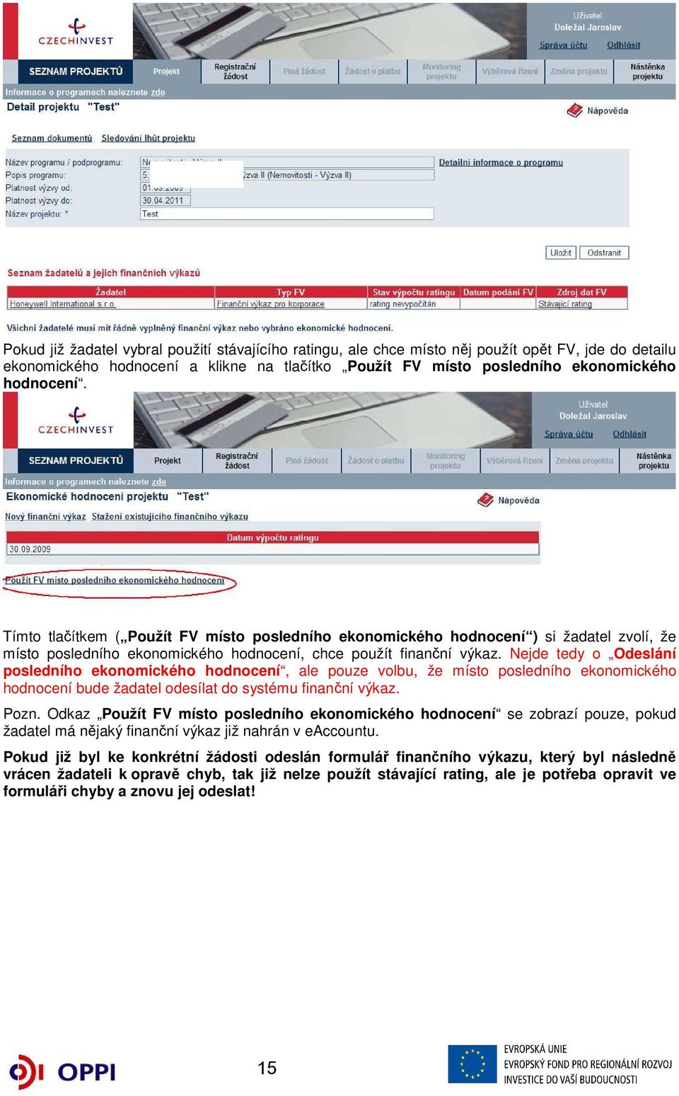 Nejde tedy o Odeslání posledního ekonomického hodnocení, ale pouze volbu, že místo posledního ekonomického hodnocení bude žadatel odesílat do systému finanční výkaz. Pozn.