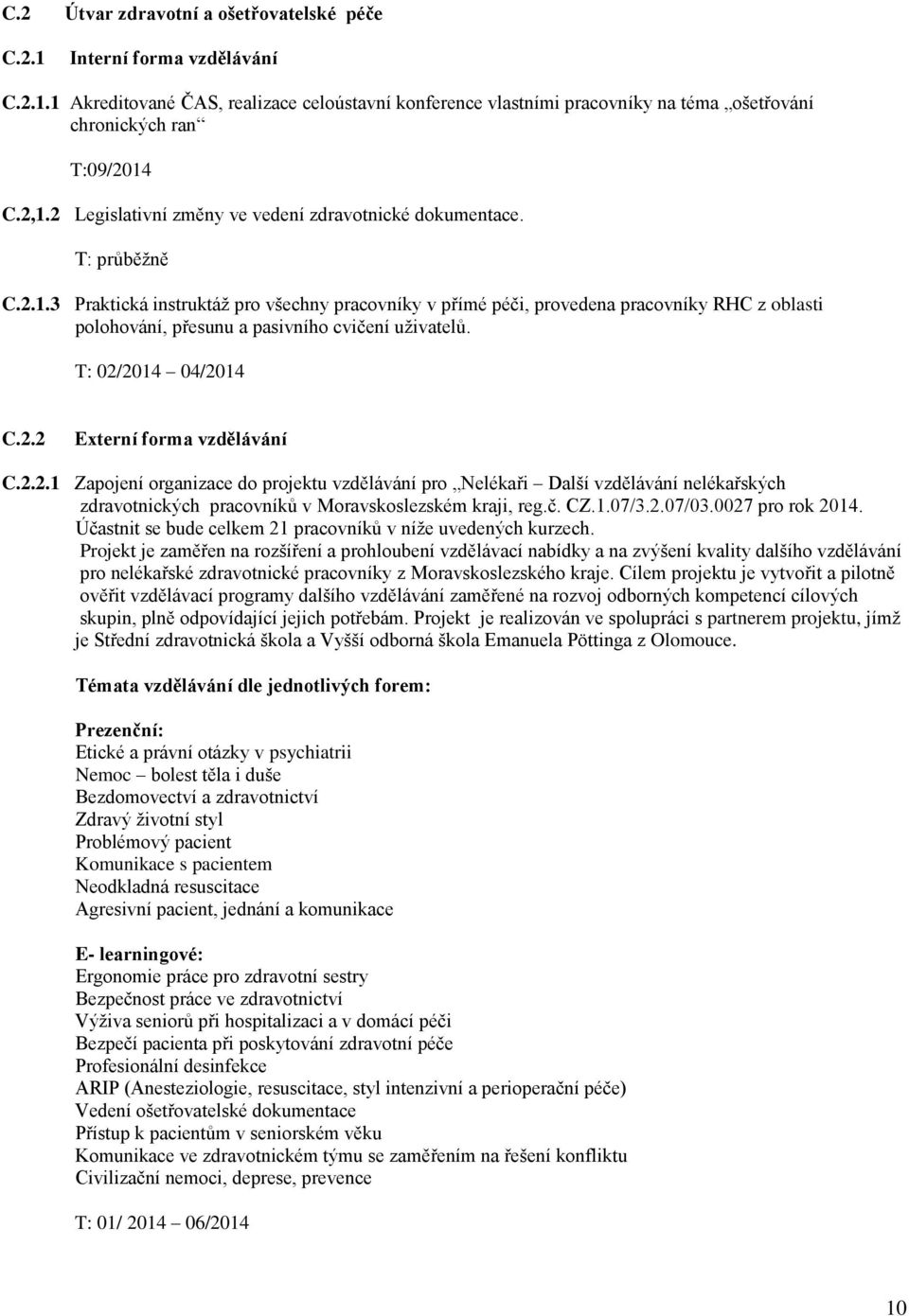 T: 02/204 04/204 C.2.2 Eterní forma vzdělávání C.2.2. Zapojení organizace do projektu vzdělávání pro Nelékaři Další vzdělávání nelékařských zdravotnických pracovníků v Moravskoslezském kraji, reg.č.