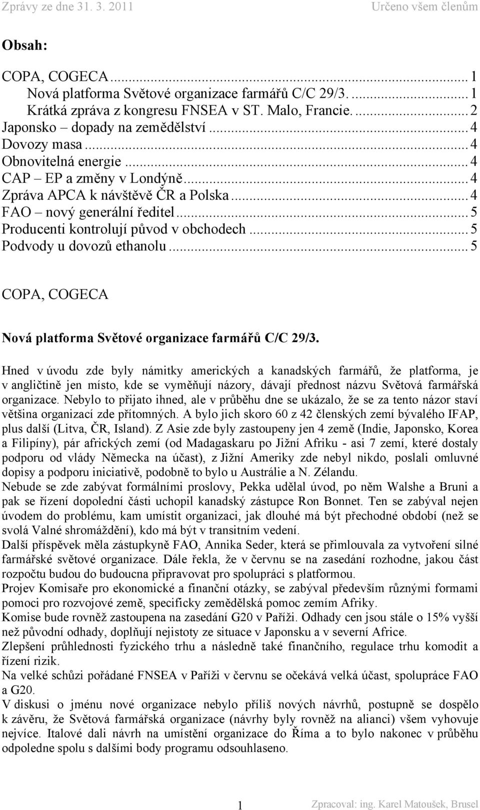 .. 5 Podvody u dovozů ethanolu... 5 COPA, COGECA Nová platforma Světové organizace farmářů C/C 29/3.