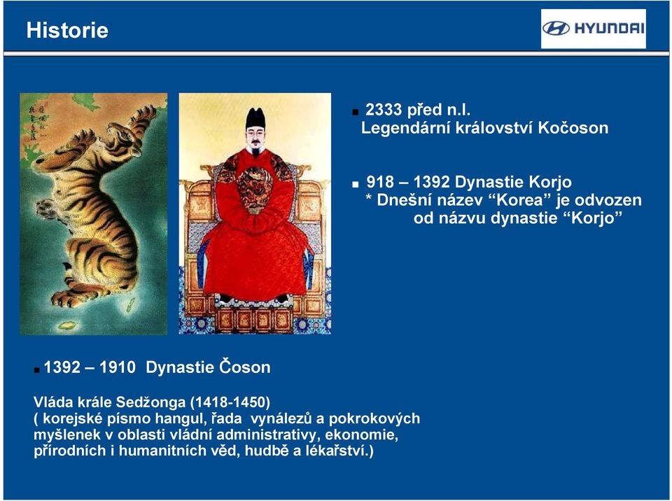 od názvu dynastie Korjo 1392 1910 Dynastie Čoson Vláda krále Sedžonga (1418-1450)