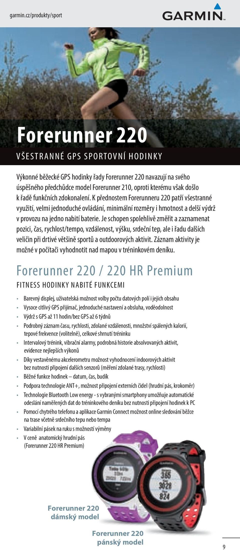 došlo k řadě funkčních zdokonalení. K přednostem Forerunneru 220 patří všestranné využití, velmi jednoduché ovládání, minimální rozměry i hmotnost a delší výdrž v provozu na jedno nabití baterie.