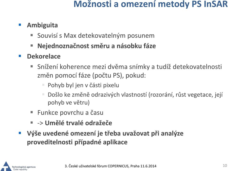 jen v části pixelu Došlo ke změně odrazivých vlastností (rozorání, růst vegetace, její pohyb ve větru) Funkce povrchu