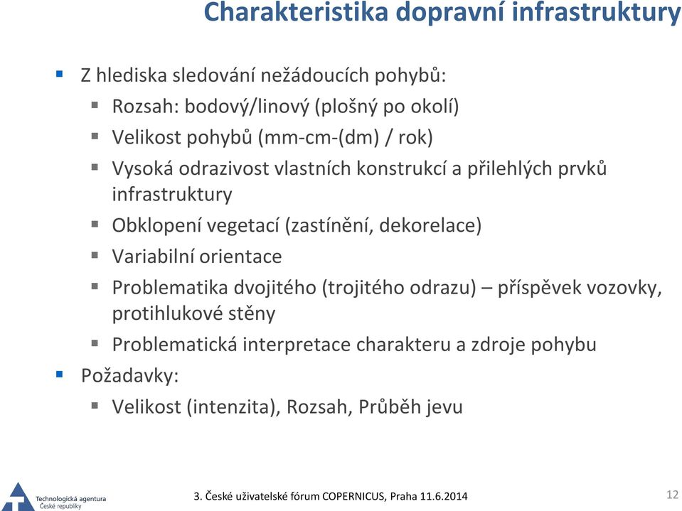 vegetací (zastínění, dekorelace) Variabilní orientace Problematika dvojitého (trojitého odrazu) příspěvek vozovky,