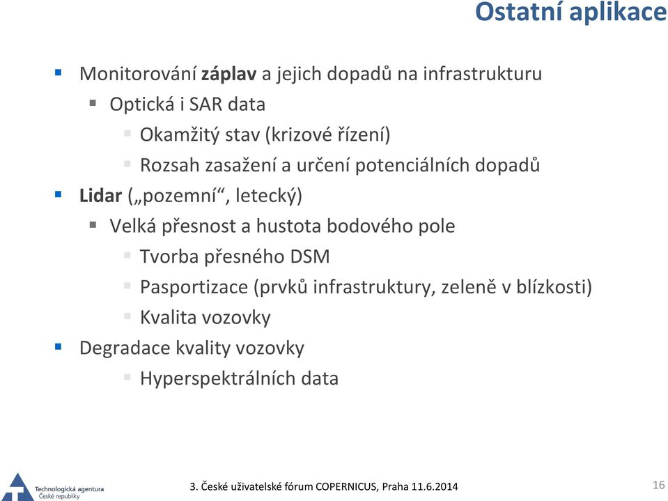 letecký) Velká přesnost a hustota bodového pole Tvorba přesného DSM Pasportizace (prvků