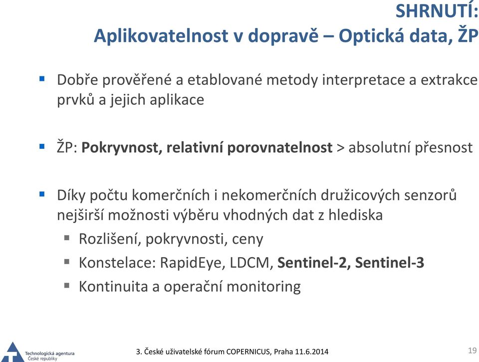 počtu komerčních i nekomerčních družicových senzorů nejširší možnosti výběru vhodných dat z hlediska