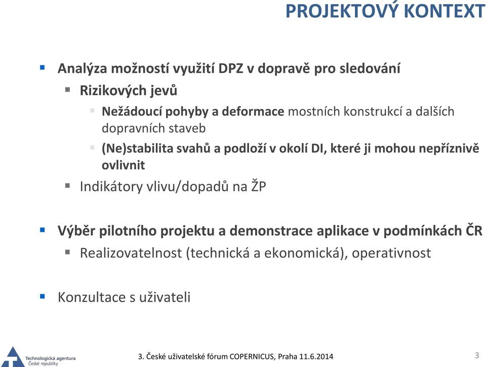 okolí DI, které ji mohou nepříznivě ovlivnit Indikátory vlivu/dopadů na ŽP Výběr pilotního projektu a