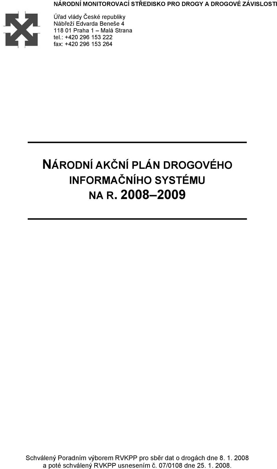 : +420 296 153 222 fax: +420 296 153 264 NÁRODNÍ AKČNÍ PLÁN DROGOVÉHO INFORMAČNÍHO SYSTÉMU NA R.