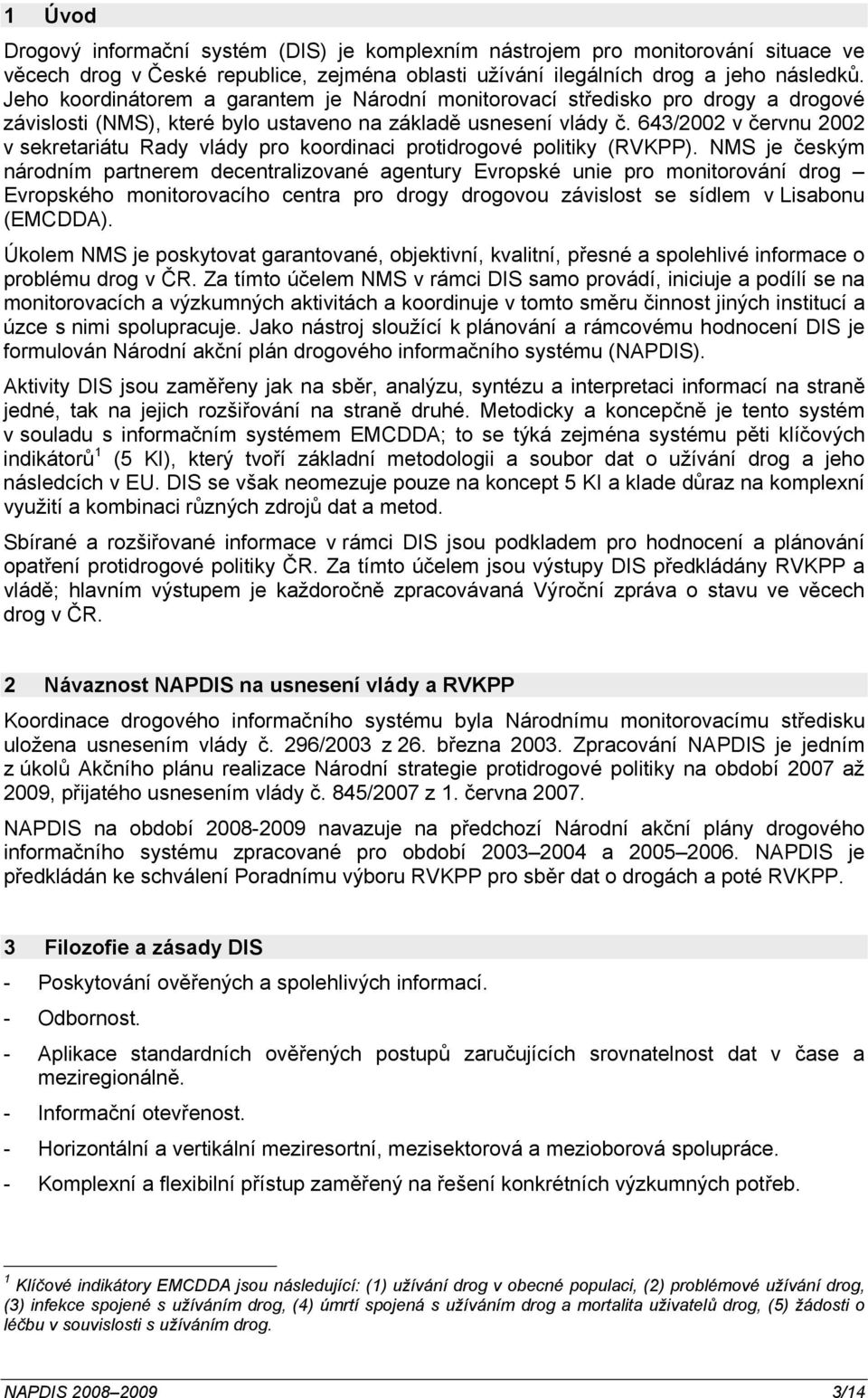 643/2002 v červnu 2002 v sekretariátu Rady vlády pro koordinaci protidrogové politiky (RVKPP).