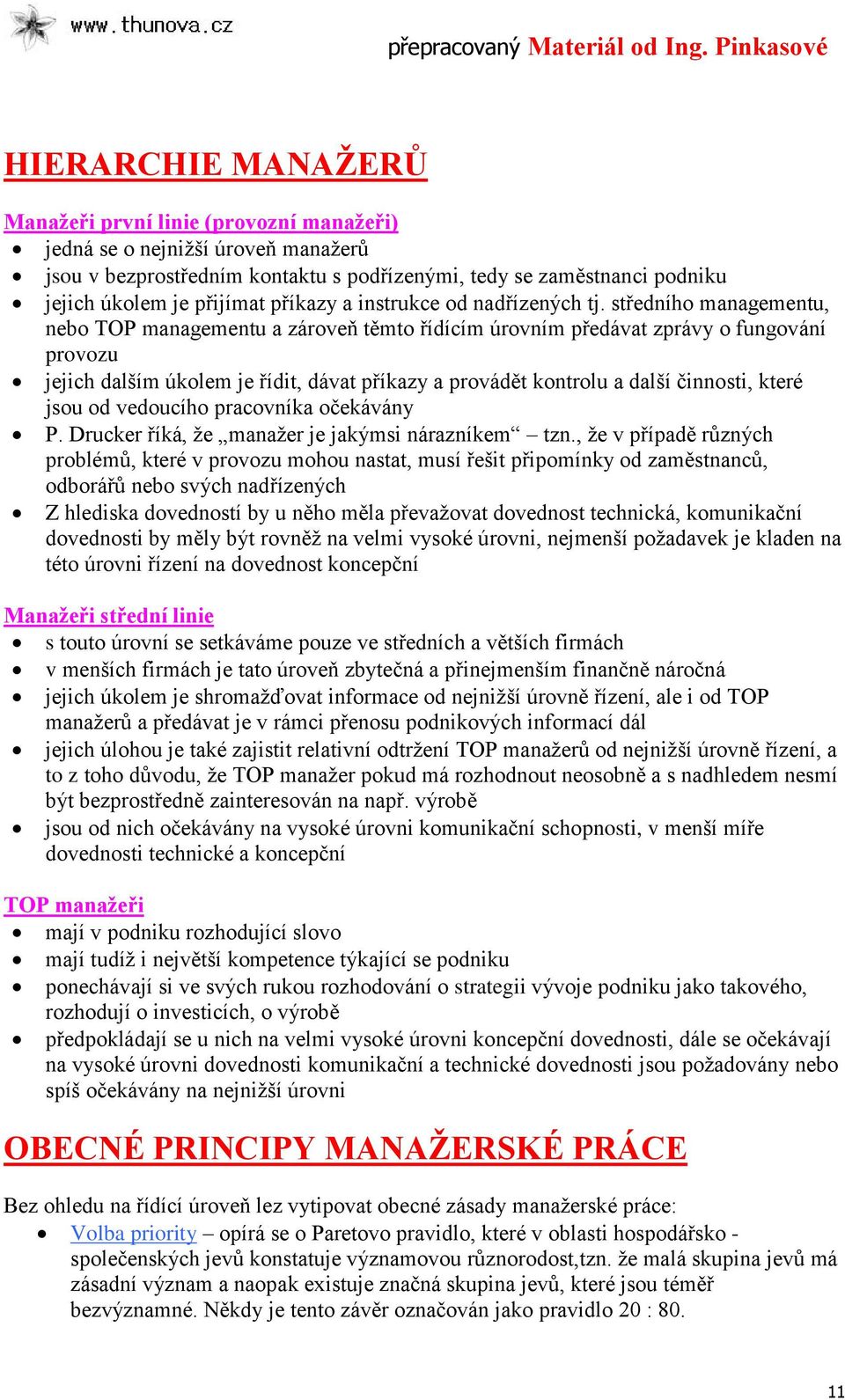 středního managementu, nebo TOP managementu a zároveň těmto řídícím úrovním předávat zprávy o fungování provozu jejich dalším úkolem je řídit, dávat příkazy a provádět kontrolu a další činnosti,