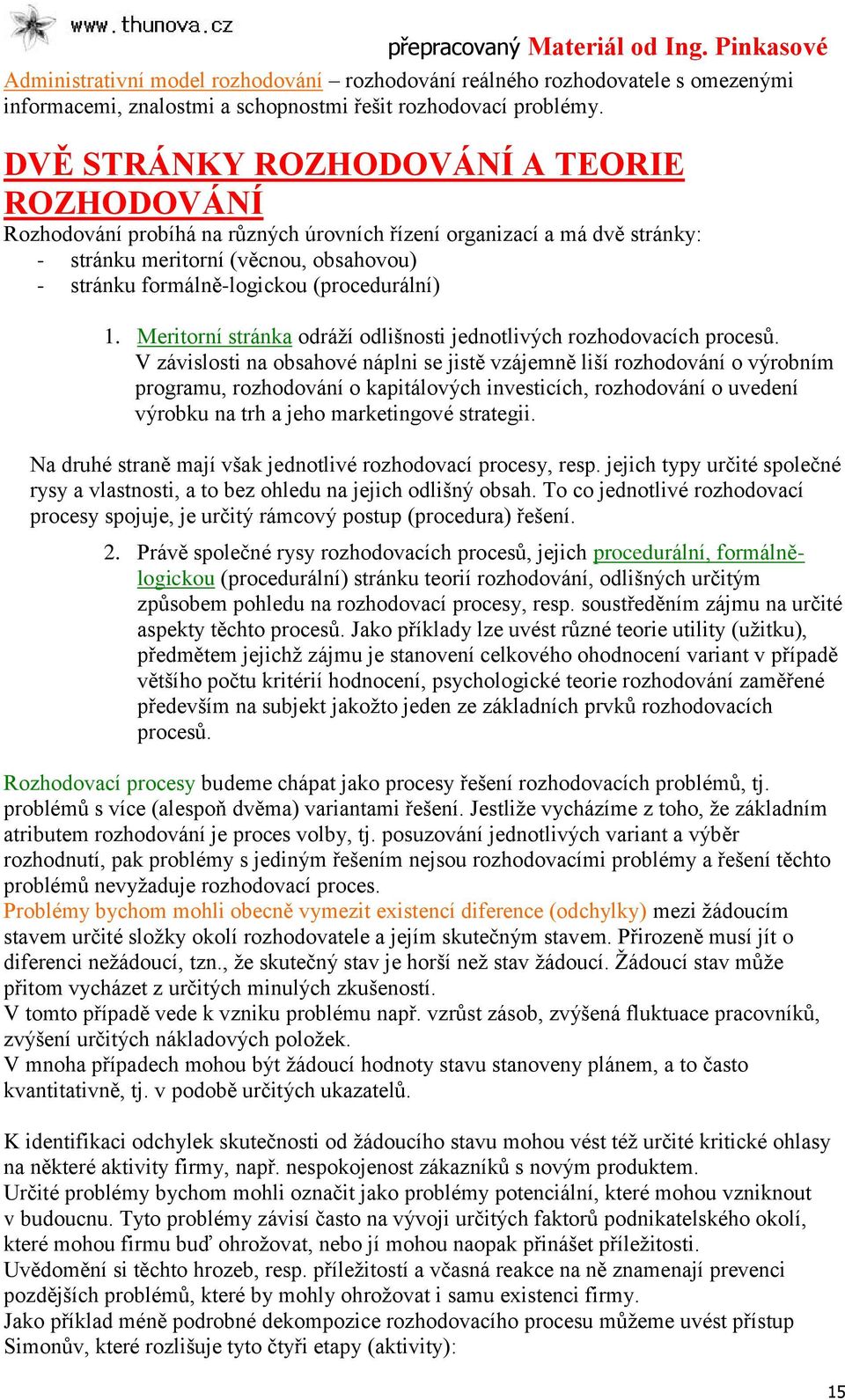 (procedurální) 1. Meritorní stránka odráţí odlišnosti jednotlivých rozhodovacích procesů.