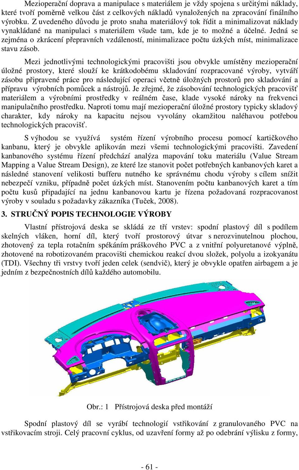 Jedná se zejména o zkráení přepravníh vzdáeností, minimaizae počtu úzkýh míst, minimaizae stavu zásob.