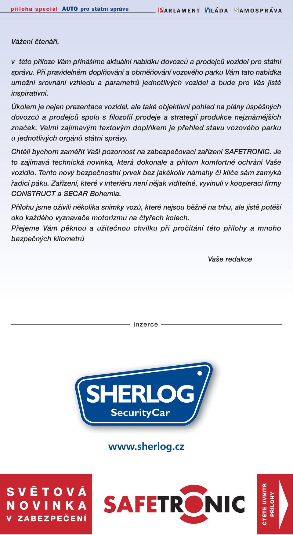 Úkolem je nejen prezentace vozidel, ale také objektivní pohled na plány úspû n ch dovozcû a prodejcû spolu s filozofií prodeje a strategií produkce nejznámûj ích znaãek.