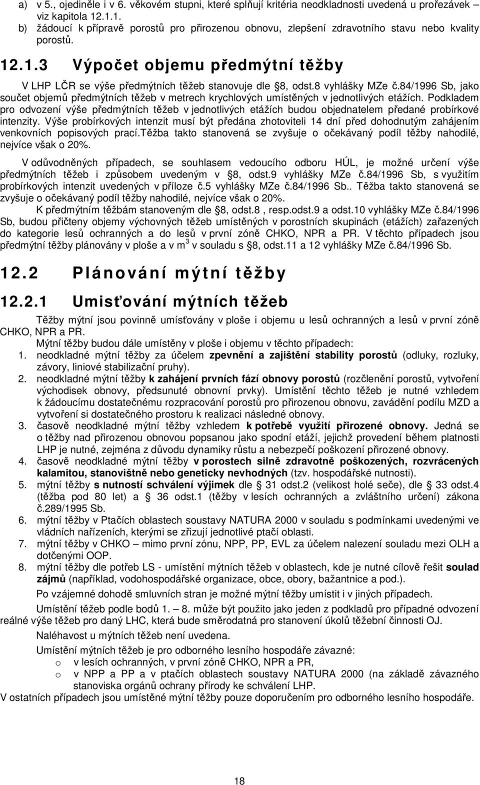 8 vyhlášky MZe č.84/1996 Sb, jako součet objemů předmýtních těžeb v metrech krychlových umístěných v jednotlivých etážích.