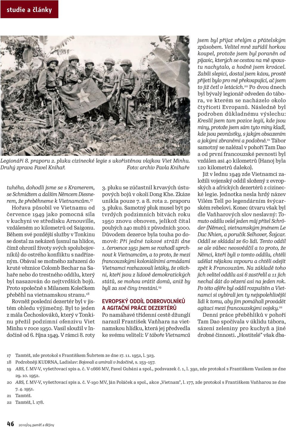 17 Hořava působil ve Vietnamu od července 1949 jako pomocná síla v kuchyni ve středisku Arnouville, vzdáleném 20 kilometrů od Saigonu.