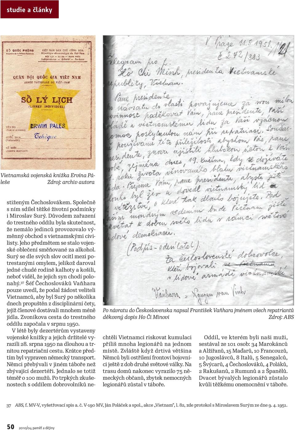 Důvodem zařazení do trestného oddílu byla skutečnost, že nemálo jedinců provozovalo výměnný obchod s vietnamskými civilisty. Jeho předmětem se stalo vojenské oblečení směňované za alkohol.