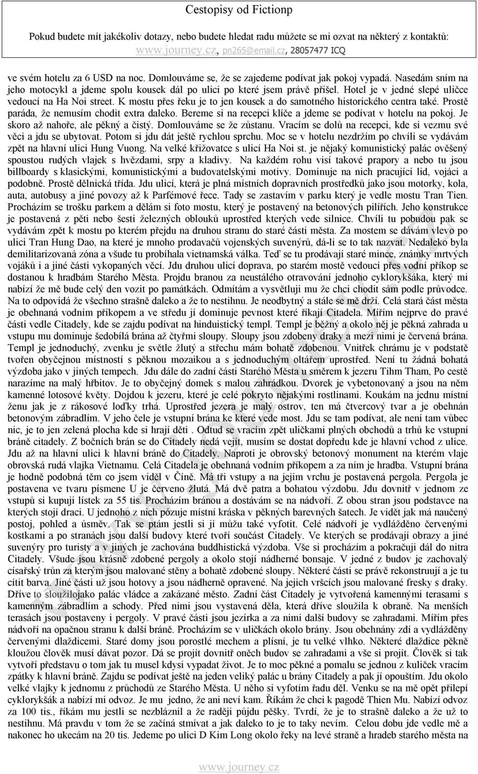 K mostu přes řeku je to jen kousek a do samotného historického centra také. Prostě paráda, že nemusím chodit extra daleko. Bereme si na recepci klíče a jdeme se podívat v hotelu na pokoj.