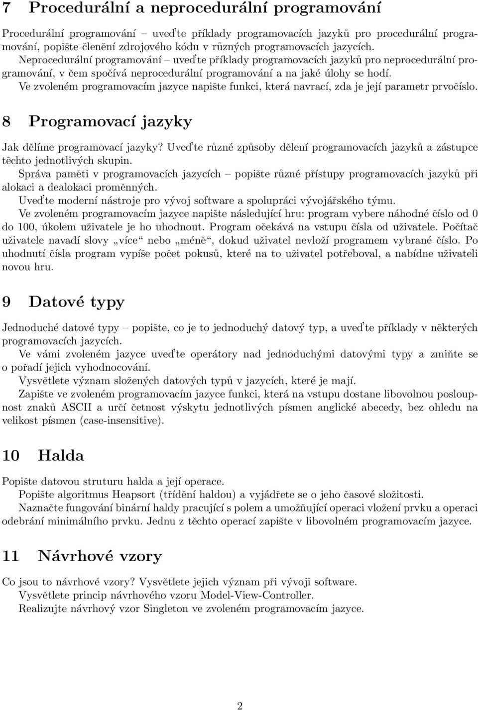 Ve zvoleném programovacím jazyce napište funkci, která navrací, zda je její parametr prvočíslo. 8 Programovací jazyky Jak dělíme programovací jazyky?