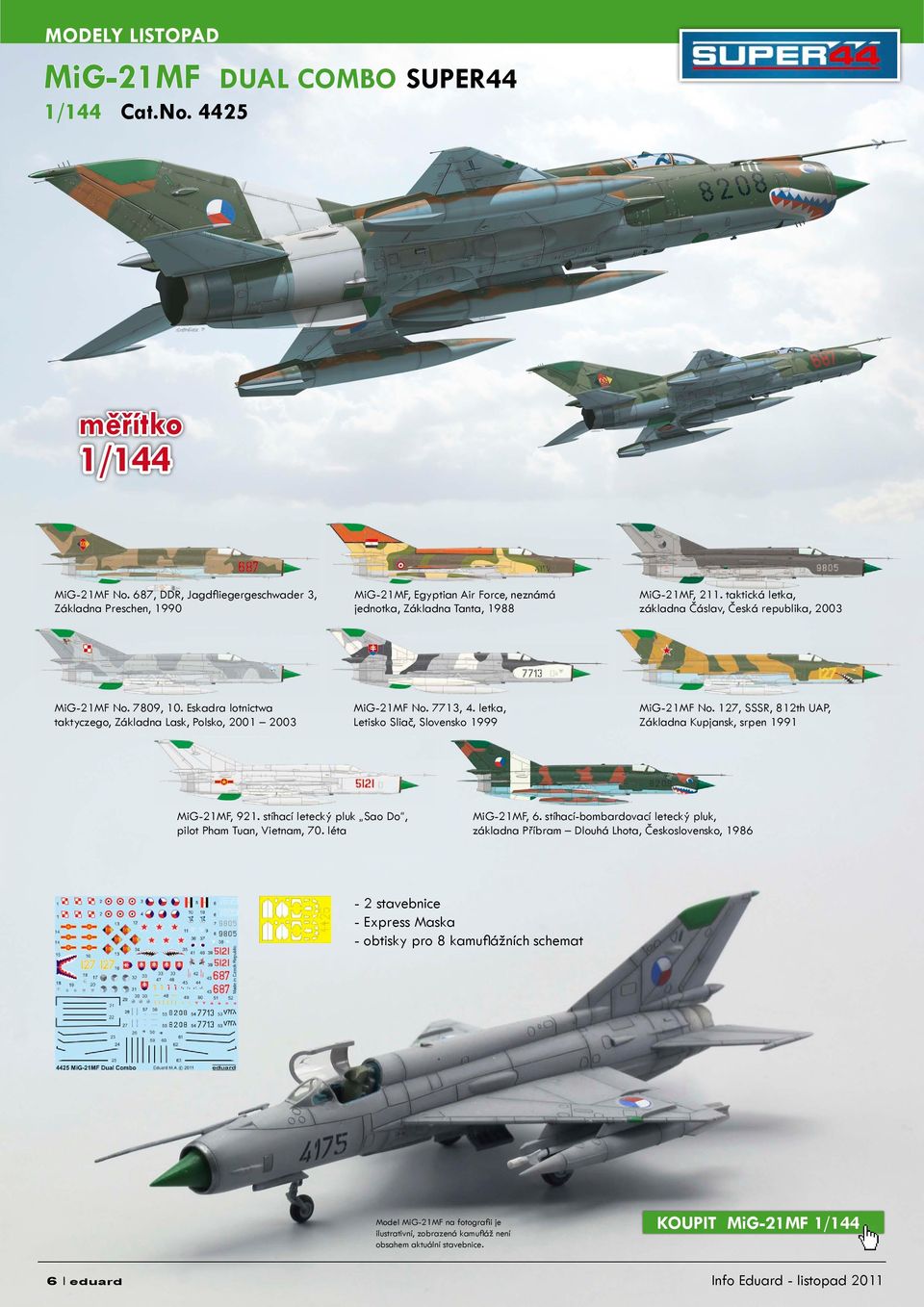 taktická letka, základna Čáslav, Česká republika, 2003 MiG-21MF No. 7809, 10. Eskadra lotnictwa taktyczego, Základna Lask, Polsko, 2001 2003 MiG-21MF No. 7713, 4.