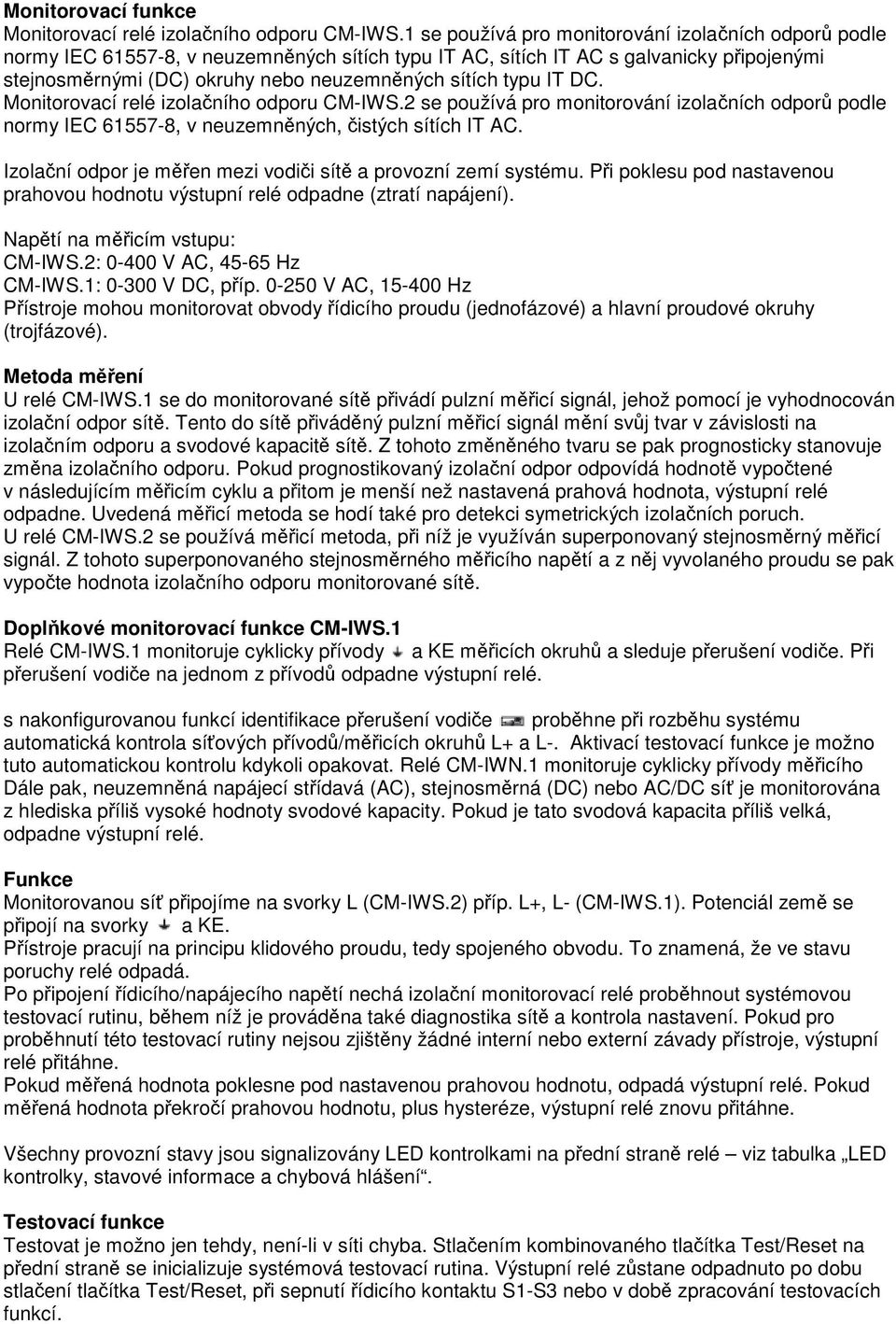 DC. Monitorovací relé izolaního odporu CM-IWS.2 se používá pro monitorování izolaních odpor podle normy IEC 61557-8, v neuzemnných, istých sítích IT AC.