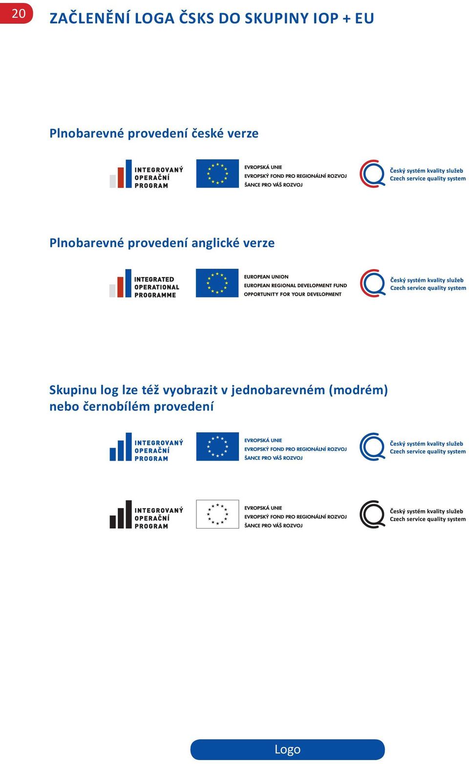 provedení anglické verze Skupinu log lze též