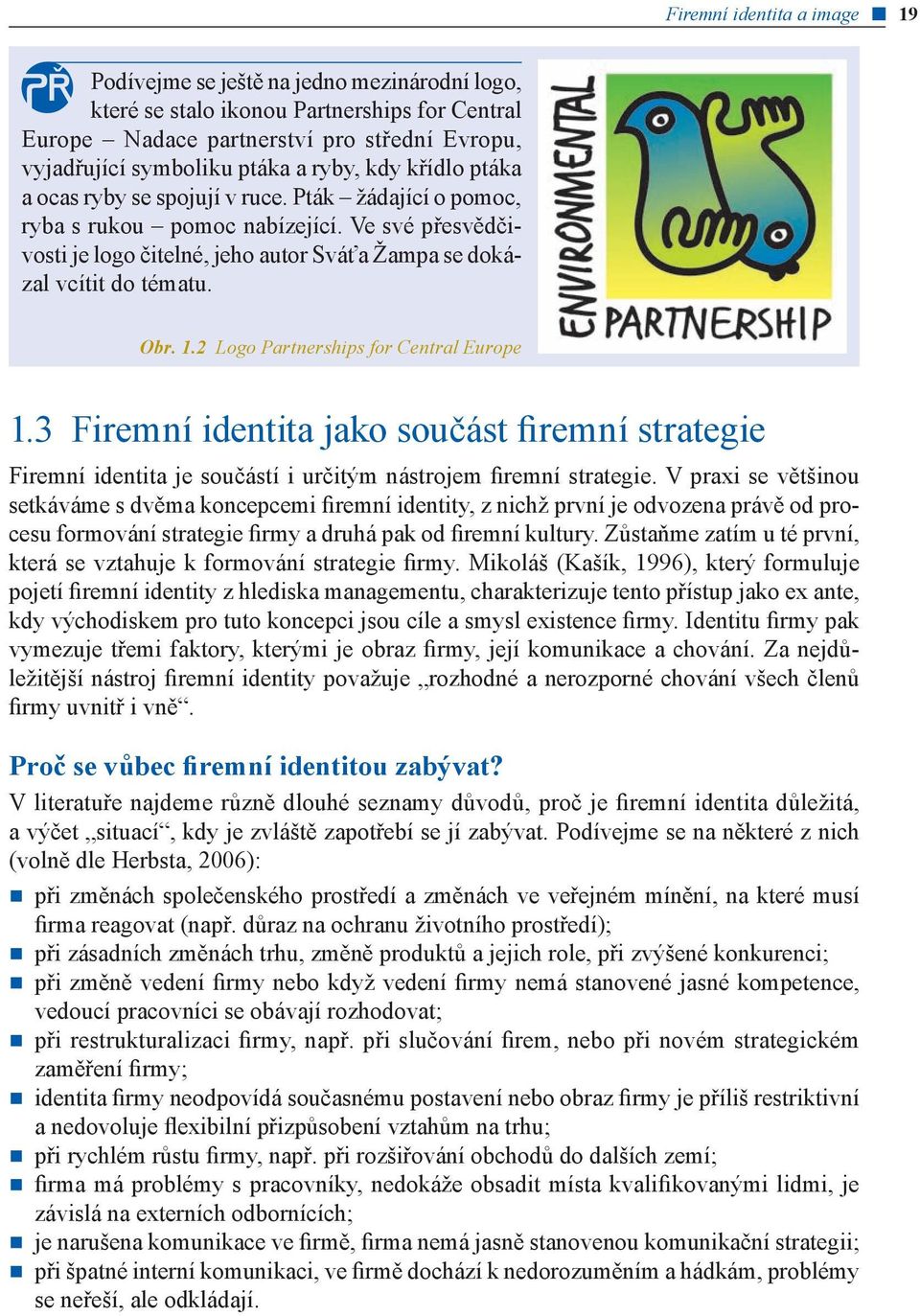 Obr. 1.2 Logo Partnerships for Central Europe 1.3 Firemní identita jako součást firemní strategie Firemní identita je součástí i určitým nástrojem firemní strategie.