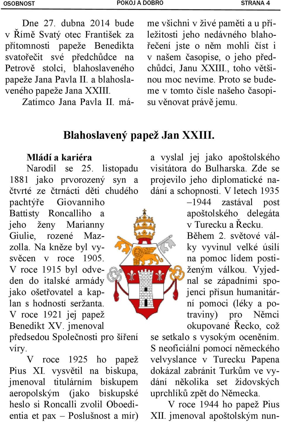 máme všichni v živé paměti a u příležitosti jeho nedávného blahořečení jste o něm mohli číst i v našem časopise, o jeho předchůdci, Janu XXIII., toho většinou moc nevíme.