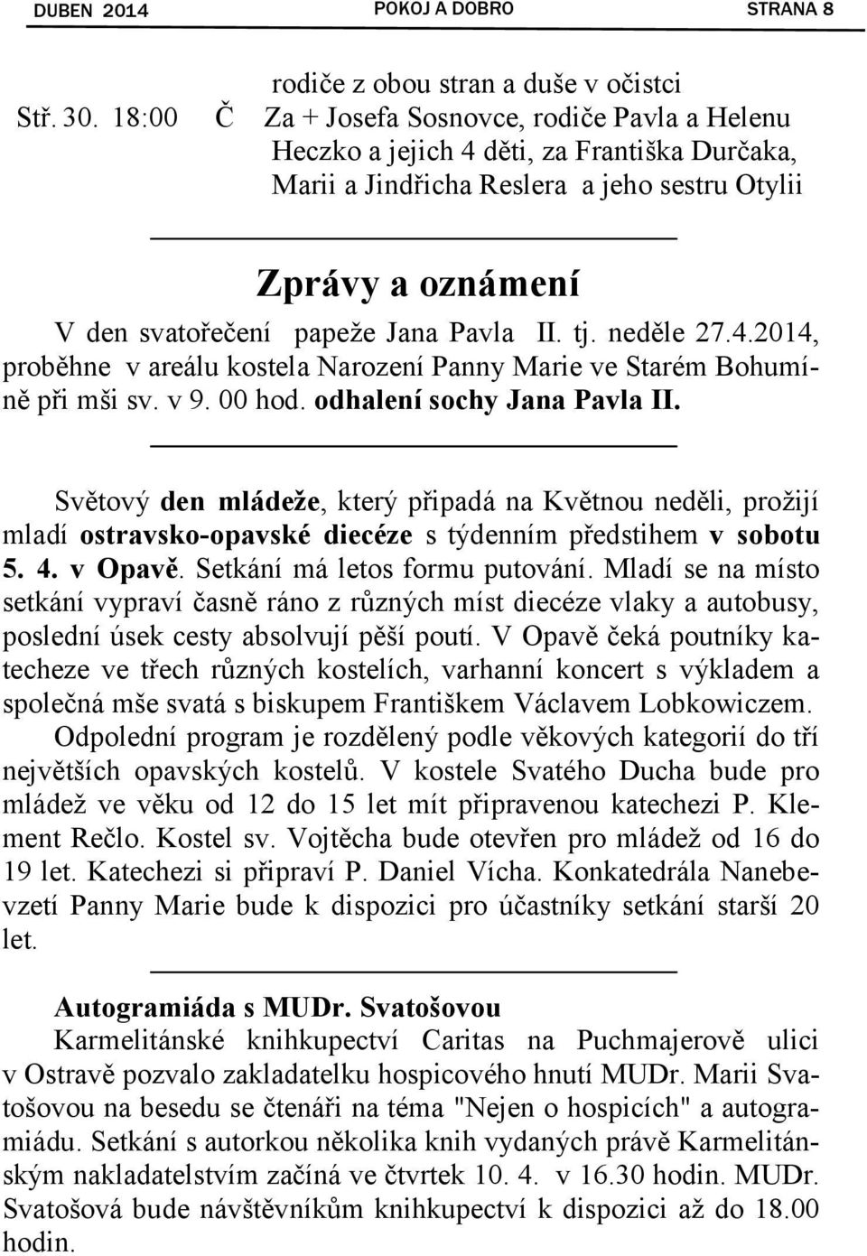 II. tj. neděle 27.4.2014, proběhne v areálu kostela Narození Panny Marie ve Starém Bohumíně při mši sv. v 9. 00 hod. odhalení sochy Jana Pavla II.